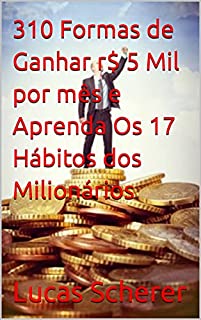 Livro 310 Formas de Ganhar r$ 5 Mil por mês e Aprenda Os 17 Hábitos dos Milionários