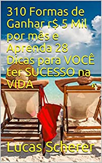 Livro 310 Formas de Ganhar r$ 5 Mil por mês e Aprenda 28 Dicas para VOCÊ ter SUCESSO na VIDA