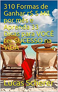 Livro 310 Formas de Ganhar r$ 5 Mil por mês e Aprenda 33 Dicas para VOCÊ ter SUCESSO na VIDA