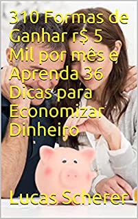 Livro 310 Formas de Ganhar r$ 5 Mil por mês e Aprenda 36 Dicas para Economizar Dinheiro