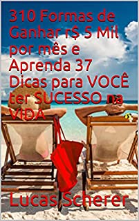 Livro 310 Formas de Ganhar r$ 5 Mil por mês e Aprenda 37 Dicas para VOCÊ ter SUCESSO na VIDA