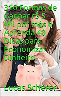 Livro 310 Formas de Ganhar r$ 5 Mil por mês e Aprenda 40 Dicas para Economizar Dinheiro