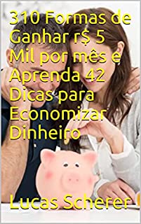 Livro 310 Formas de Ganhar r$ 5 Mil por mês e Aprenda 42 Dicas para Economizar Dinheiro