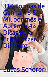 Livro 310 Formas de Ganhar r$ 5 Mil por mês e Aprenda 43 Dicas para Economizar Dinheiro