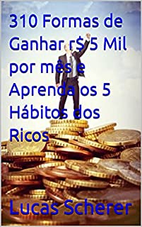 Livro 310 Formas de Ganhar r$ 5 Mil por mês e Aprenda os 5 Hábitos dos Ricos