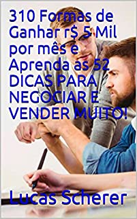 Livro 310 Formas de Ganhar r$ 5 Mil por mês e Aprenda as 52 DICAS PARA NEGOCIAR E VENDER MUITO!