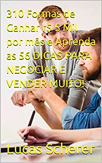 Livro 310 Formas de Ganhar r$ 5 Mil por mês e Aprenda as 56 DICAS PARA NEGOCIAR E VENDER MUITO!