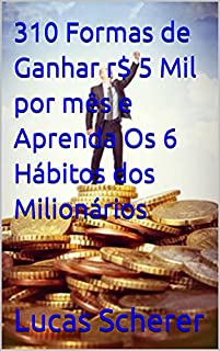 Livro 310 Formas de Ganhar r$ 5 Mil por mês e Aprenda Os 6 Hábitos dos Milionários