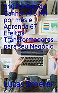 310 Formas de Ganhar r$ 5 Mil por mês e Aprenda 67 Efeitos Transformadores para seu Negócio