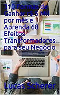 Livro 310 Formas de Ganhar r$ 5 Mil por mês e Aprenda 68 Efeitos Transformadores para seu Negócio