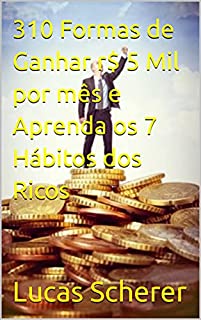 Livro 310 Formas de Ganhar r$ 5 Mil por mês e Aprenda os 7 Hábitos dos Ricos
