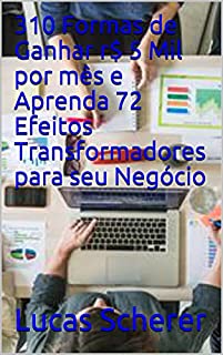 Livro 310 Formas de Ganhar r$ 5 Mil por mês e Aprenda 72 Efeitos Transformadores para seu Negócio