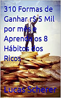 Livro 310 Formas de Ganhar r$ 5 Mil por mês e Aprenda os 8 Hábitos dos Ricos