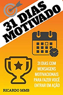 Livro 31DIAS MOTIVADO: MENSAGENS MOTIVACIONAIS PARA FAZER VOCÊ ENTRAR EM AÇÃO