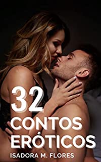 32 Contos Eróticos: Mulheres adultas, seus maridos cornos e os amantes