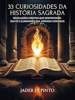 Livro 33 Curiosidades da História Sagrada: Revelações Inéditas que Despertarão Sua Fé e Iluminarão Sua Jornada com Deus