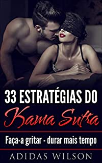 Livro 33 Estratégias do Kama Sutra: Faça-a gritar - durar mais tempo