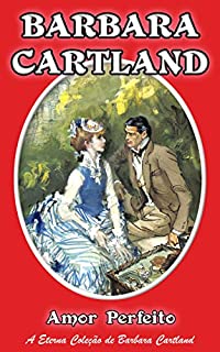 Livro 34. Amor Perfeito (A Eterna Colecao de Barbara Cartland)