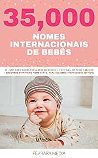 Livro 35,000 Nomes Internacionais de Bebês – O livro para nomes populares de meninos e meninas, de todo o mundo – Encontre o primeiro nome certo, para seu bebê! ... Edition) (Nomes Internacionais De Bebês 9)