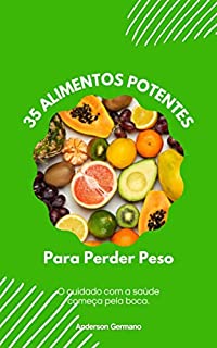 Livro 35 Alimentos Potentes Para Perder Peso: O cuidado com a saúde começa pela boca.