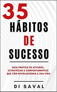 Livro 35 Hábitos de Sucesso : Guia Prático de Atitudes, Estratégias e Comportamentos que vão Revolucionar a sua Vida (Coleção Crescer e Transcender)