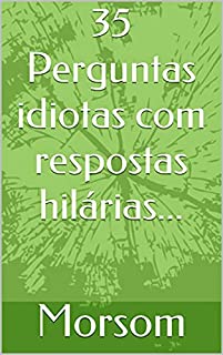 Livro 35 Perguntas idiotas com respostas hilárias...