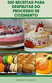 Livro 350 Receitas Para Desfrutar Do Processo De Cozimento : O Livro De Receitas Também Inclui Receitas Para Laticínios, Sem Ovos, Sem Glúten E Com Baixo Teor De Gordura, Baixo Teor De Açúcar