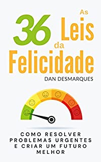 Livro As 36 Leis da Felicidade: Como Resolver Problemas Urgentes e Criar Um Futuro Melhor