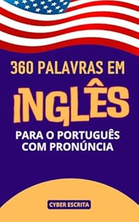 Livro 360 Palavras Em Inglês Para o Português Com Pronúncia: Palavras Essenciais para Comunicar-se com Facilidade (Idioma Inglês Livro 6)