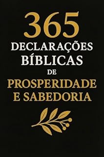 365 DECLARAÇÕES BÍBLICAS DE PROSPERIDADE E SABEDORIA