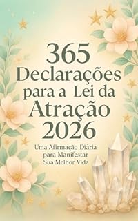 365 Declarações para a Lei da Atração - 2026: Uma afirmação por dia para elevar sua vibração e manifestar uma vida alinhada.