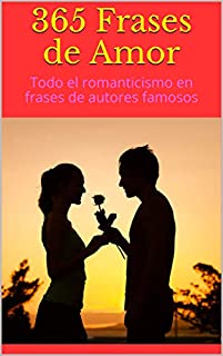 365 Frases de Amor: Todo el romanticismo en frases de autores famosos