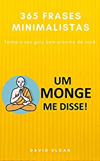 Livro 365 frases minimalista do UM MONGE ME DISSE!: Tenha o seu guru bem próximo de você.
