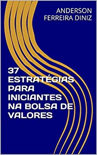 Livro 37 ESTRATÉGIAS PARA INICIANTES NA BOLSA DE VALORES