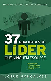 37 Qualidades do Líder que Ninguém Esquece