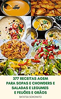 Livro 377 Receitas Agem Para Sopas E Chowders E Saladas E Legumes E Feijões E Grãos : Refeições Caseiras Fáceis E Deliciosas – Livro De Receitas Para O País