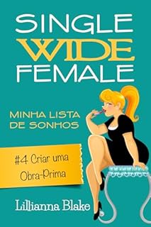Livro #4 Criar uma Obra-Prima: Uma história curta, engraçada e inspiradora (Single Wide Female: Minha Lista de Sonhos)