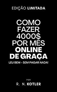 Livro Como fazer 4 mil $ mês online de graça (Como Fazer Dinheiro)