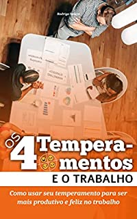 Livro Os 4 Temperamentos e o Trabalho: Como usar seu temperamento para ser mais produtivo e feliz
