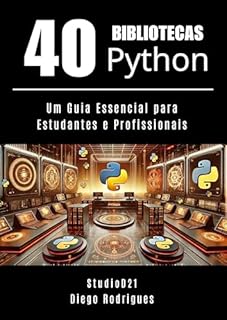 Livro 40 BIBLIOTECAS PYTHON : Um Guia Essencial para Estudantes e Profissionais (Quick Learn Series Livro 31)