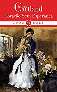 Livro 40. Coração Sem Esperança (A Eterna Colecao de Bárbara Cartland)