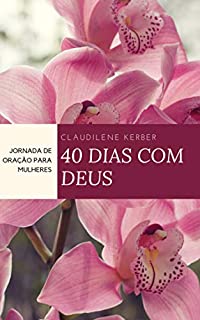 40 Dias Com Deus: Jornada de Oração Para Mulheres