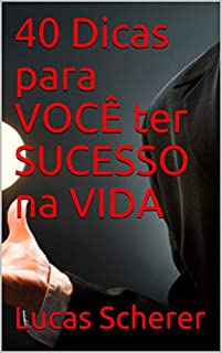 Livro 40 Dicas para VOCÊ ter SUCESSO na VIDA