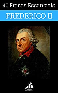 Livro 40 Frases Essenciais de Frederico II da Prússia
