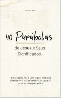 Livro 40 Parábolas de Jesus e Seus Significados.: “O evangelho não é uma teoria, mas uma história viva. E cada parabola de Jesus te convida a fazer parte dela.”