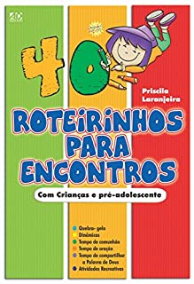 40 Roteirinhos Para Encontros de Pré-Adolescentes