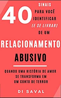 Livro 40 Sinais para você identificar (e se livrar) de um Relacionamento ABUSIVO: Quando uma história de AMOR se transforma em um conto de TERROR
