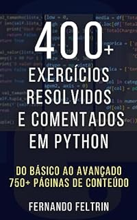 Livro 400+ Exercícios Resolvidos e Comentados em Python: Do básico ao avançado (Exercícios Resolvidos e Comentados em Python - Fernando Feltrin Livro 1)