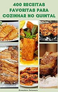Livro 400 Receitas Favoritas Para Cozinhar No Quintal : Desfrute De Culinária Ao Ar Livre - Receitas De Bifes, Hambúrgueres, Cordeiro, Porco, Aves, Peixe, Frango ... Sanduíches, Legumes, Saladas, Bebidas