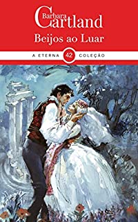 Livro 42. Beijos ao Luar (A Eterna Coleção de Barbara Cartland)